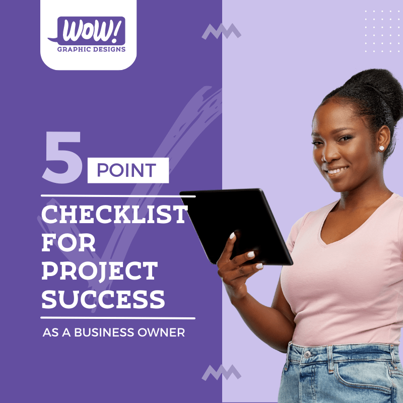 Cover image with a two-shade purple background and the text "5 POINT CHECKLIST FOR PROJECT SUCCESS AS A BUSINESS OWNER". Above the text is the WOW! Graphic Designs logo and beside the text is a picture of a woman of African ethnicity holding a tablet computer. Additional background decorations are also visible.