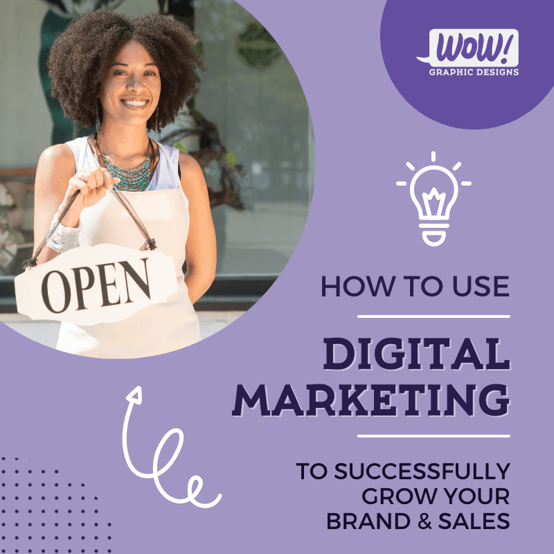 Cover graphic for the blog post, which is titled "HOW TO USE DIGITAL MARKETING TO SUCCESSFULLY GROW YOUR BUSINESS & SALES". The title uses dark purple lettering. Above the title is a vector image of a bright lightbulb, symbolizing visibility. The cover graphic also features a light purple background along with decoration. In the top left corner is a round-shaped photo showing a woman of African ethnicity holding an "OPEN" sign in her hand. In the top right corner is the WOW! Graphic Designs logo, placed on a round-shaped darker purple area for best contrast.